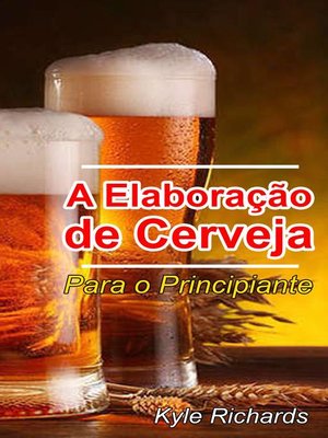 cover image of A Elaboração de Cerveja --Para o Principiante